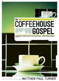 THE COFFEEHOUSE GOSPEL - SHARING YOUR FAITH IN EVERYDAY CONVERSATION